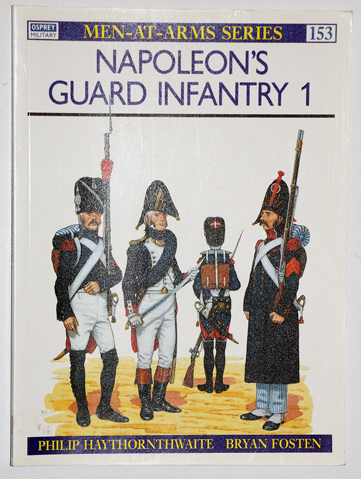 Napoleon's Guard Infantry 1- Men at Arms 153 - Osprey