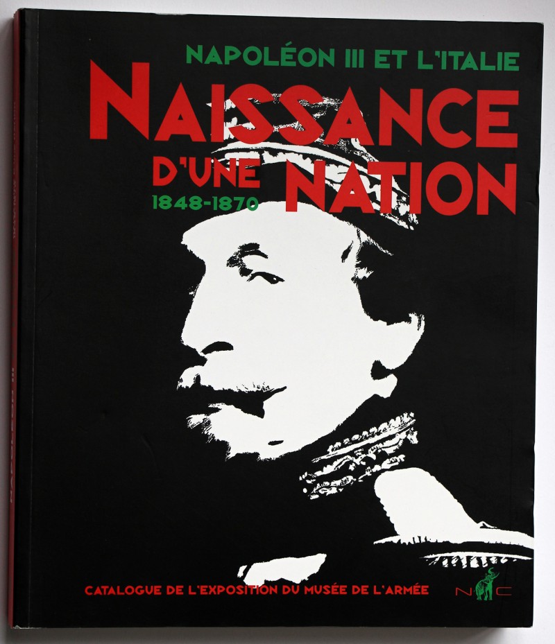 NAPOLÉON III ET L’ITALIE, LA NAISSANCE D’UNE NATION 1848-1870 (CATALOGUE D’EXPOSITION)