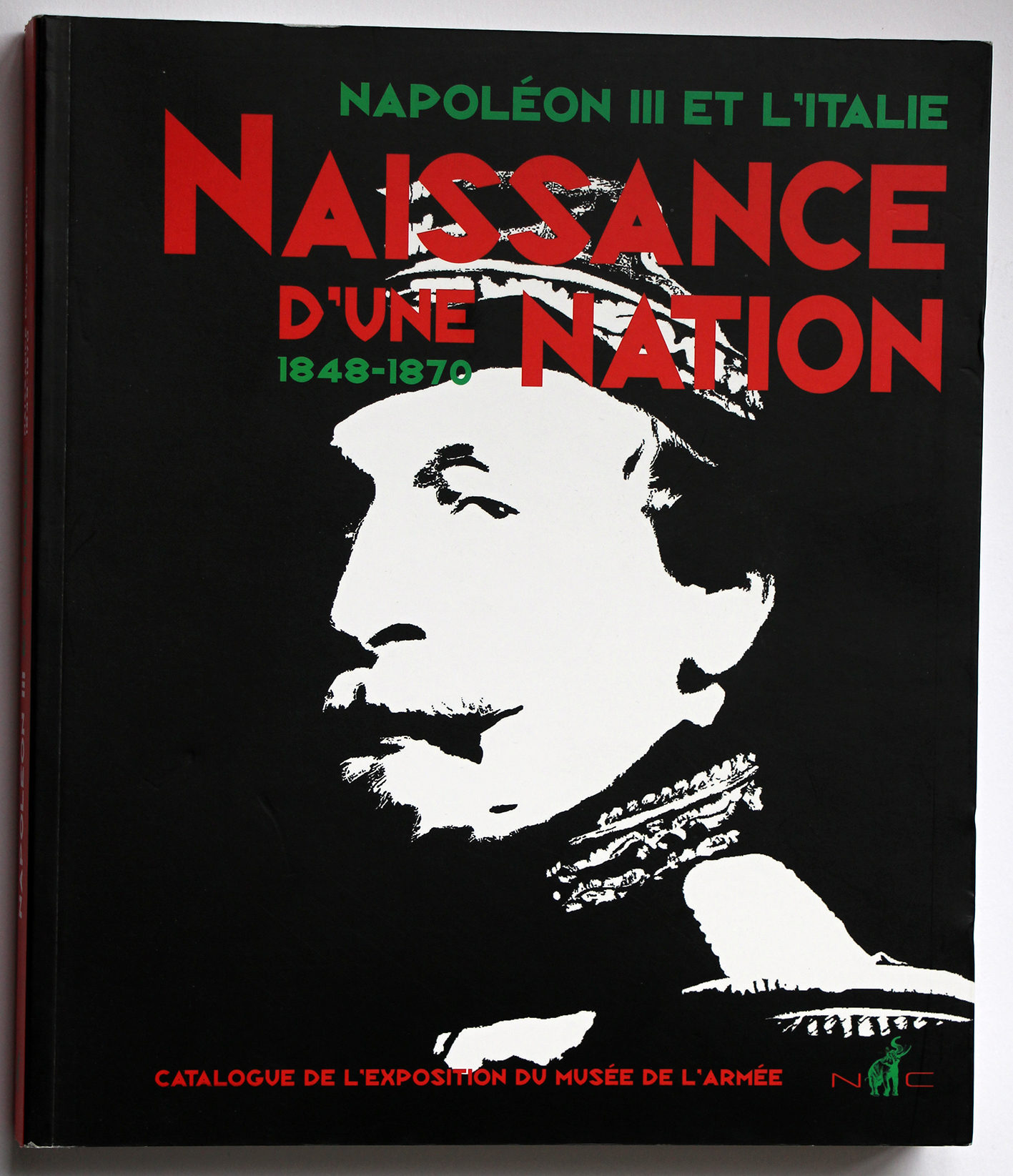 NAPOLÉON III ET L’ITALIE, LA NAISSANCE D’UNE NATION 1848-1870 (CATALOGUE D’EXPOSITION)