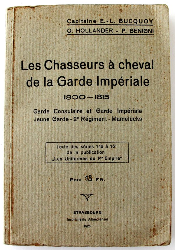 Les Chasseurs à Cheval de la Garde Impériale - Commandant E.L. BUCQUOY - Descriptif livret des séries 46 à 161 - Les uniformes du premier empire