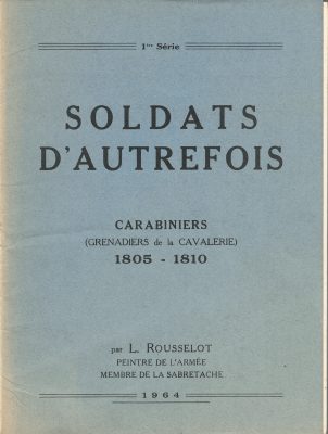 Soldats d'autrefois - CARABINIERS 1805/1810 - Lucien Rousselot - 1er Empire - Napoléon - 6 planches au pochoir